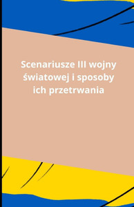 Scenariusze III wojny światowej i sposoby ich przetrwania Scenariusze III wojny światowej i sposoby ich przetrwania