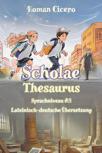 Scholae Thesaurus: Sprachniveau A2 Lateinisch-deutsche Übersetzung Scholae Thesaurus: Sprachniveau A2 Lateinisch-deutsche Übersetzung