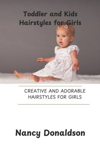 Toddler and Kids Hairstyles for Girls: Creative and Adorable Hairstyles for Girls