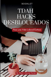 TDAH Hacks Desbloqueados: Para una Vida Laboral Exitosa TDAH Hacks Desbloqueados: Para una Vida Laboral Exitosa