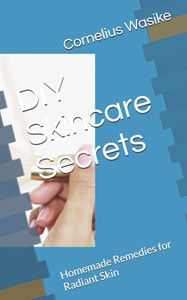DIY Skincare Secrets: Homemade Remedies for Radiant Skin DIY Skincare Secrets: Homemade Remedies for Radiant Skin