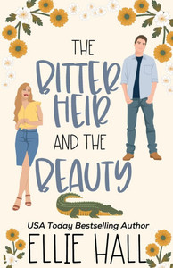 The Bitter Heir and the Beauty: A Sweet Small Town Romantic Comedy