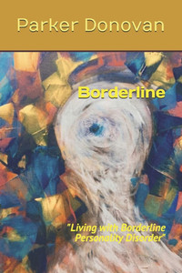 Borderline: "Living with Borderline Personality Disorder" Borderline: "Living with Borderline Personality Disorder"