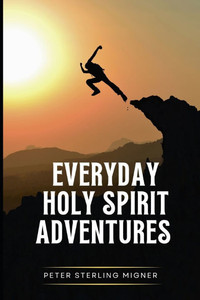 Everyday Holy Spirit Adventures Everyday Holy Spirit Adventures