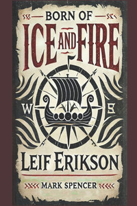 Born of Ice and Fire: Leif Erikson Born of Ice and Fire: Leif Erikson