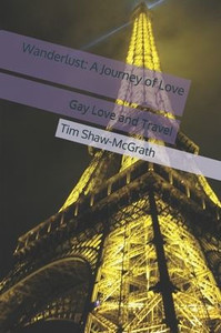 Wanderlust: A Journey of Love: Gay Love and Travel Wanderlust: A Journey of Love: Gay Love and Travel