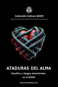 Ataduras del alma: Desafíos y riesgos emocionales en el BDSM