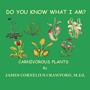 Do You Know What I Am?: Carnivorous Plants Do You Know What I Am?: Carnivorous Plants