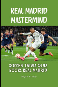 Real Madrid Mastermind: Soccer trivia quiz books Real Madrid Real Madrid Mastermind: Soccer trivia quiz books Real Madrid