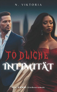 Tödliche Intimität: Ein Interracial-BWWM-Roman mit düsterer Mafia, einem italienischen Milliardär-Playboy und einem geheimen Baby
