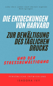 Die Entdeckungen von Harvard zur Bewältigung des täglichen Drucks und der Stressbewältigung