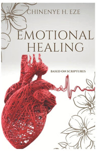 Emotional Healing: Based on Scriptures Emotional Healing: Based on Scriptures