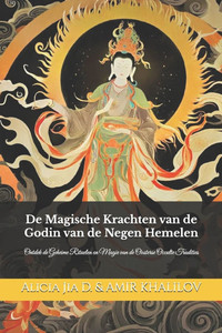 De Magische Krachten van de Godin van de Negen Hemelen: Ontdek de Geheime Rituelen en Magie van de Oosterse Occulte Tradities De Magische Krachten van de Godin van de Negen Hemelen: Ontdek de Geheime Rituelen en Magie van de Oosterse Occulte Tradities