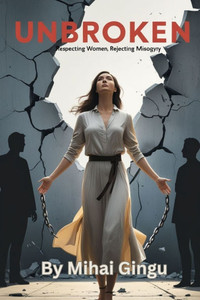 Unbroken: Respecting Women, Rejecting Misogyny Unbroken: Respecting Women, Rejecting Misogyny