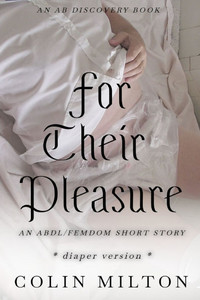 For Their Pleasure (diaper version): An ABDL/Diaper/Femdom story