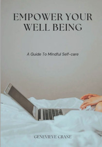 Empower Your well being: A guide to mindful self-care Empower Your well being: A guide to mindful self-care