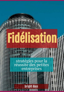 Fidélisation: stratégies pour la réussite des petites entreprises Fidélisation: stratégies pour la réussite des petites entreprises