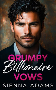 Grumpy Billionaire Vows: An Enemies to Lovers Best Friend's Brother Romance