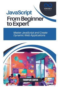 JavaScript from Beginner to Expert: Master JavaScript and Create Dynamic Web Applications