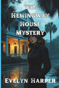 The Hemingway House Mystery: An Isla Marlow Mystery The Hemingway House Mystery: An Isla Marlow Mystery