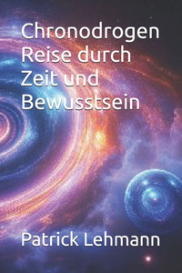 Chronodrogen Reise durch Zeit und Bewusstsein Chronodrogen Reise durch Zeit und Bewusstsein