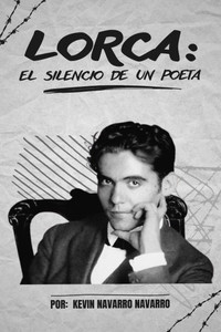 Lorca: El Silencio de un Poeta: Federico García Lorca Lorca: El Silencio de un Poeta: Federico García Lorca
