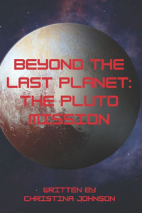 Beyond the Last Planet: The Pluto Mission: A Thrilling Space Adventure to the Edges of Our Solar System