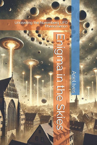 Enigma in the Skies: Unraveling the Nuremberg UFO Phenomenon Enigma in the Skies: Unraveling the Nuremberg UFO Phenomenon