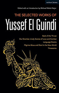 The Selected Works of Yussef El Guindi: Back of the Throat / Our Enemies: Lively Scenes of Love and Combat / Language Rooms / Pilgrims Musa and Sheri in the New World / Threesome The Selected Works of Yussef El Guindi: Back of the Throat / Our Enemies: Lively Scenes of Love and Combat / Language Rooms / Pilgrims Musa and Sheri in the New World / Threesome