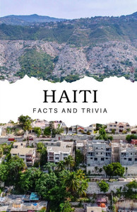 Haiti Facts and Trivia Haiti Facts and Trivia