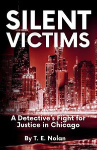 Silent Victims: A Detective's Fight for Justice in Chicago Silent Victims: A Detective's Fight for Justice in Chicago