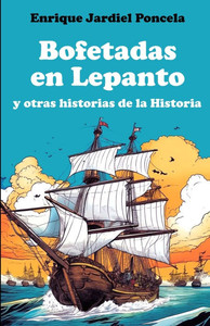 Bofetadas en Lepanto: y otras historias de la Historia Bofetadas en Lepanto: y otras historias de la Historia