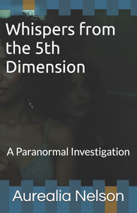 Whispers from the 5th Dimension: A Paranormal Investigation