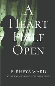 A Heart Half Open: What Was And What Could Have Been