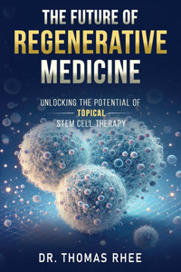 The Future of Regenerative Medicine: Unlocking the Potential of Topical Stem Cell Therapy