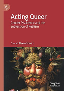 Acting Queer: Gender Dissidence And The Subversion Of Realism