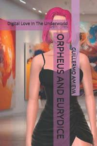 Orpheus and Eurydice: Digital Love In The Underworld