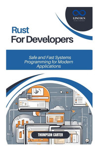 Rust for Developers: Safe and Fast Systems Programming for Modern Applications