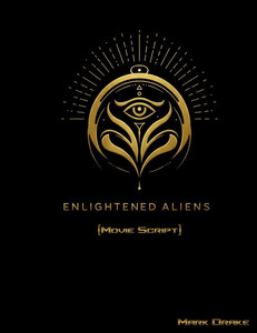 Enlightened Aliens (Movie Script) Enlightened Aliens (Movie Script)
