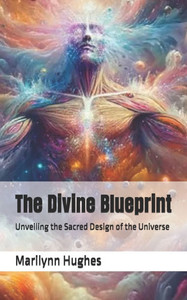The Divine Blueprint: Unveiling the Sacred Design of the Universe
