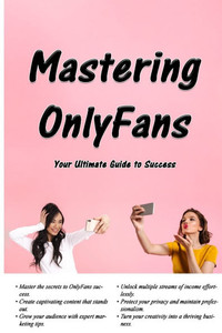 Mastering OnlyFans: Your Ultimate Guide to Success Mastering OnlyFans: Your Ultimate Guide to Success