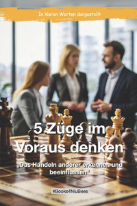 5 Züge im Voraus denken: "Das Handeln anderer erkennen und beeinflussen"