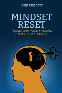 Mindset Reset: Transform your thinking, transform your life Mindset Reset: Transform your thinking, transform your life