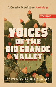 Voices of the Rio Grande Valley - A Creative Nonfiction Anthology: Volume 1