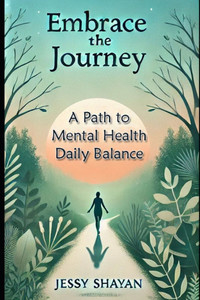 Embrace the Journey: A Path to Mental Health and Daily Balance Embrace the Journey: A Path to Mental Health and Daily Balance