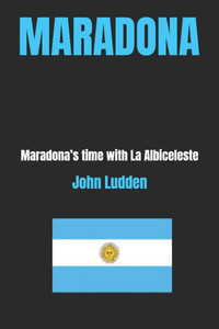Maradona: Maradona's time with La Albiceleste Maradona: Maradona's time with La Albiceleste