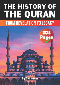 The History of the Quran: From Revelation to Legacy - 9798308552246