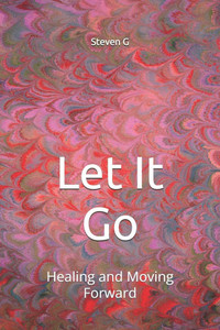 Let It Go: Healing and Moving Forward Let It Go: Healing and Moving Forward