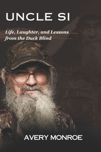 Uncle Si: Life, Laughter, and Lessons from the Duck Blind