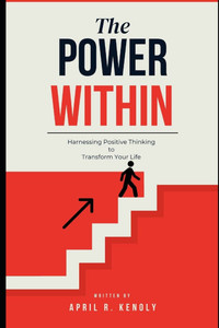 The Power Within: Harnessing Positive Thinking to Transform Your Life